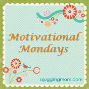 A Juggling Mom Motiviational Monday